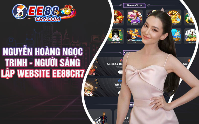 Nguyễn Hoàng NGọc Trinh - Người sáng lập website ee88cr7